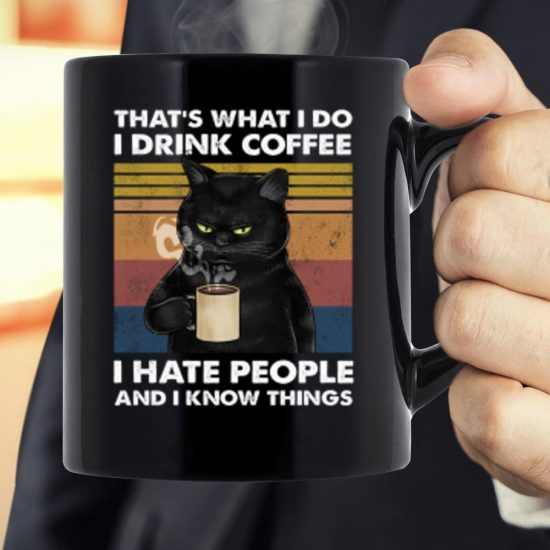 That's What I Do I Drink Coffee I Hate People And I Know Things Mug