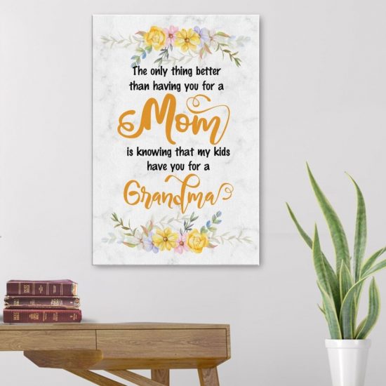 The Only Thing Better Than Having You For A Mom Canvas Wall Art