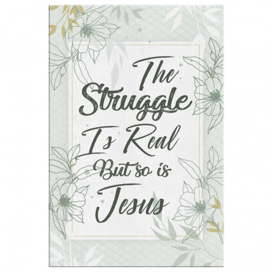 The Struggle Is Real But So Is Jesus Canvas Wall Art 2 2