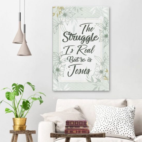 The Struggle Is Real But So Is Jesus Canvas Wall Art