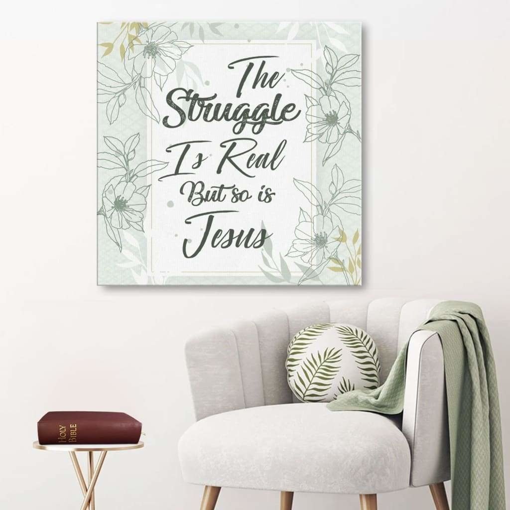 The Struggle Is Real But So Is Jesus Canvas Wall Art
