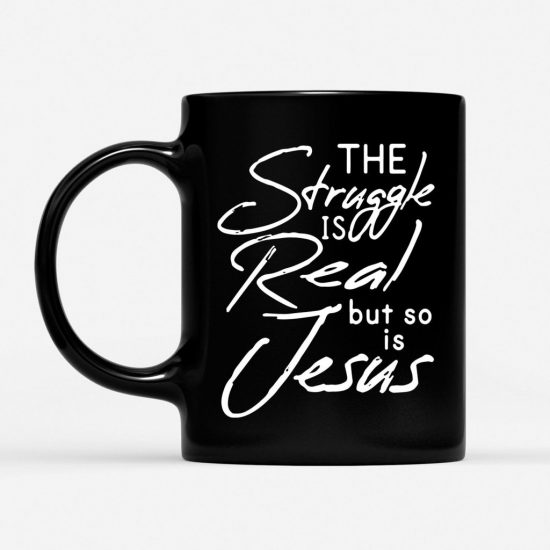 The Struggle Is Real But So Is Jesus Coffee Mug 1 2