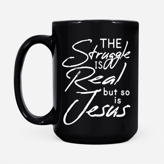 The Struggle Is Real But So Is Jesus Coffee Mug 2