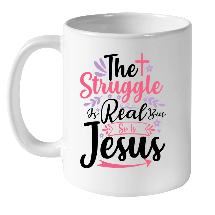 The Struggle Is Real But So Is Jesus Coffee Mug