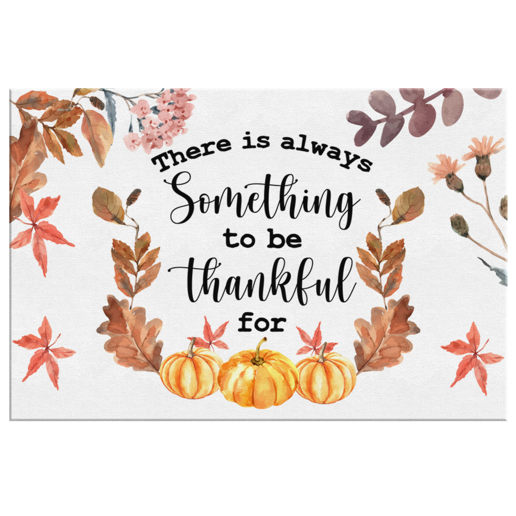 There-Is-Always-Something-To-Be-Thankful-For-Canvas-Wall-Art-2 There Is Always Something To Be Thankful For Canvas Wall Art 2 1