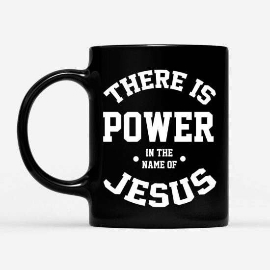 There Is Power In The Name Of Jesus Coffee Mug 1 1