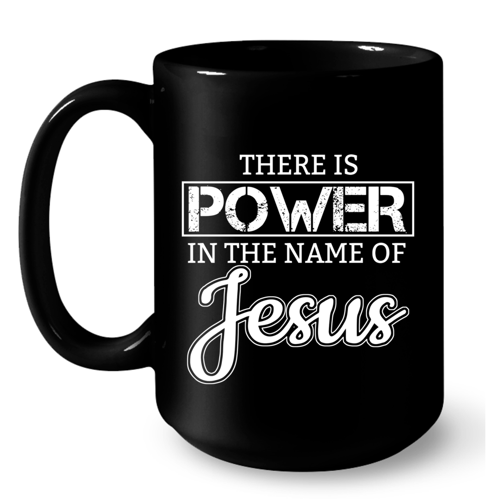 There-Is-Power-In-The-Name-Of-Jesus-Coffee-Mug-2 There Is Power In The Name Of Jesus Coffee Mug 2