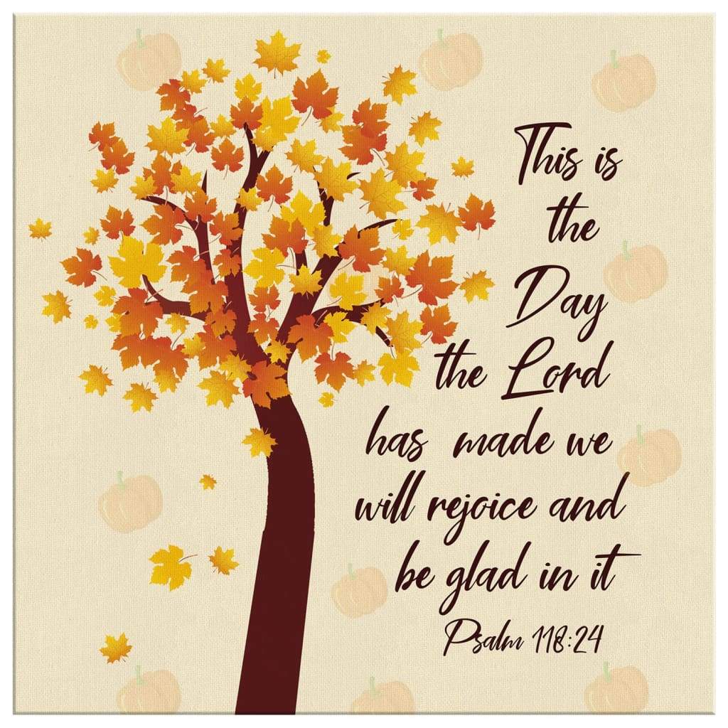 This-Is-The-Day-The-Lord-Has-Made-Psalm-11824-Nkjv-Thanksgiving-Canvas-Print-2 This Is The Day The Lord Has Made Psalm 11824 Nkjv Thanksgiving Canvas Print 2