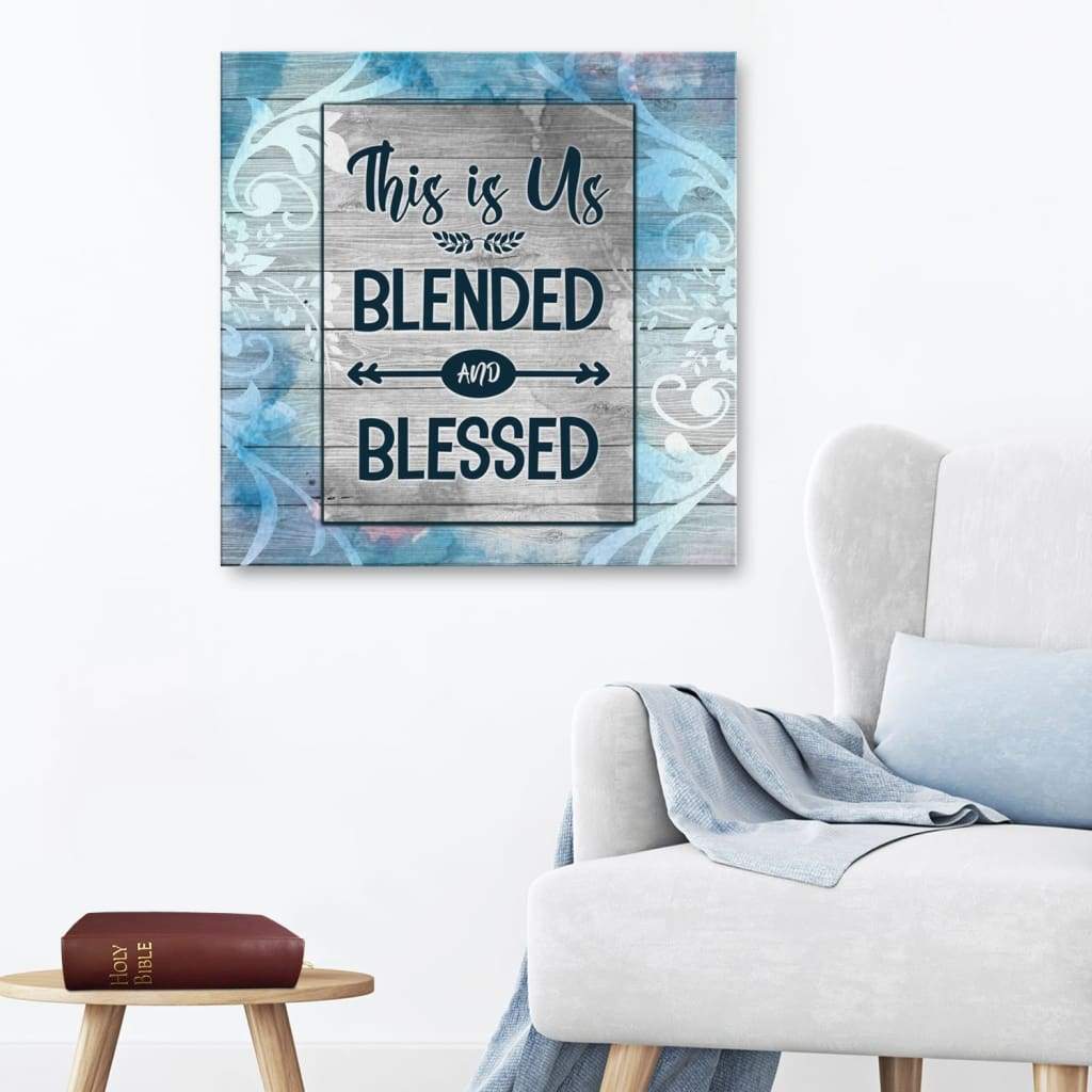 This Is Us Blended And Blessed Wall Art Canvas - Christian Wall Decor
