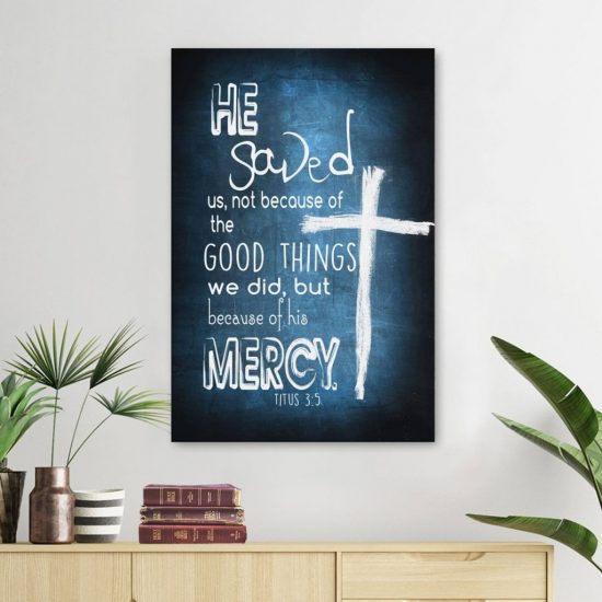 Titus 3:5 He Saved Us Not Because Of The Good Things Canvas | Bible Verse Wall Art