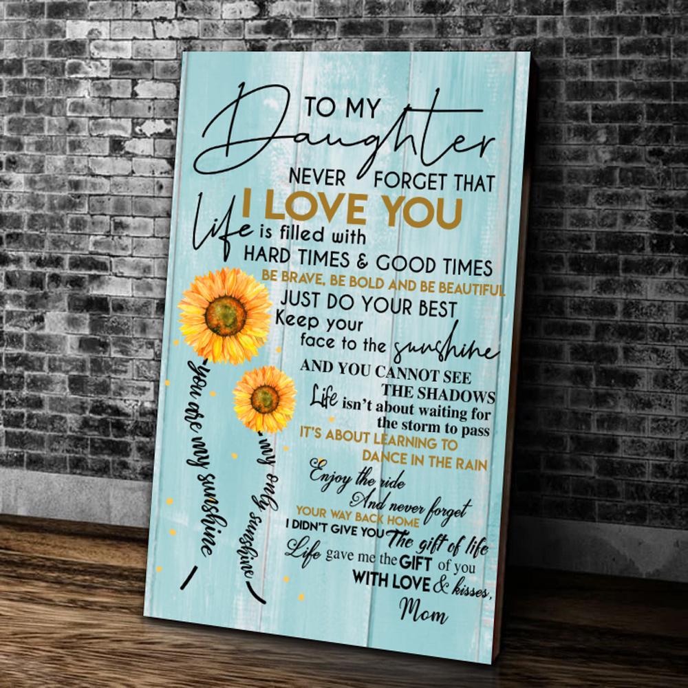To My Daughter Never Forget That I Love You Life Is Filled With Hard Times & Good Times Canvas Prints