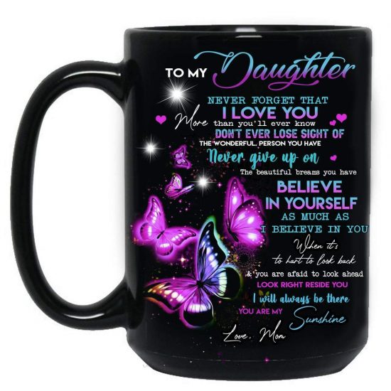 To My Daughter Never Forget That I Love You More Than You Will Ever Know Butterfly Mug
