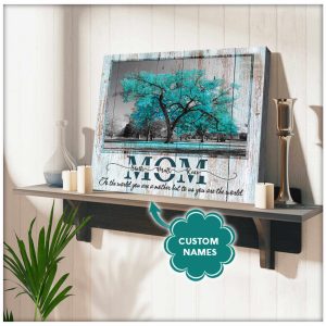 To Us You Are The World Customized Canvas Gift For Mom 1