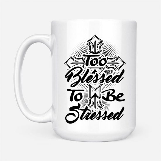 Too Blessed To Be Stressed Coffee Mug 2 1