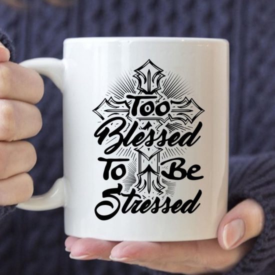 Too Blessed To Be Stressed Coffee Mug
