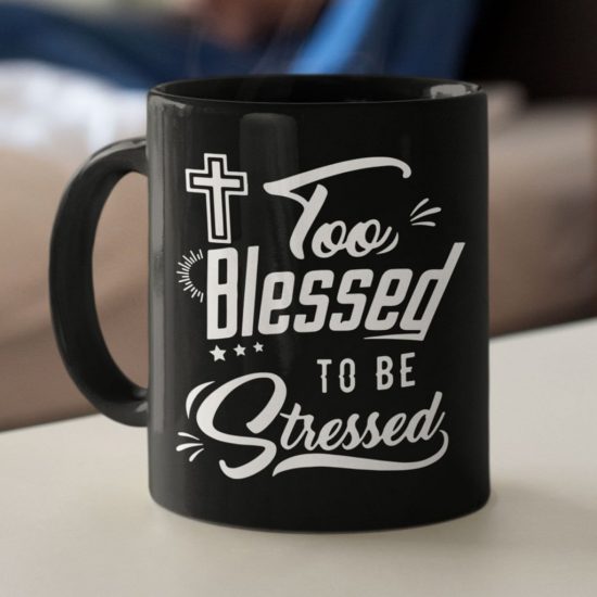 Too Blessed To Be Stressed Coffee Mug