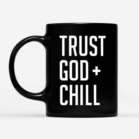 Trust God Chill Coffee Mug 1