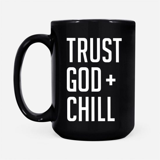 Trust God Chill Coffee Mug 2