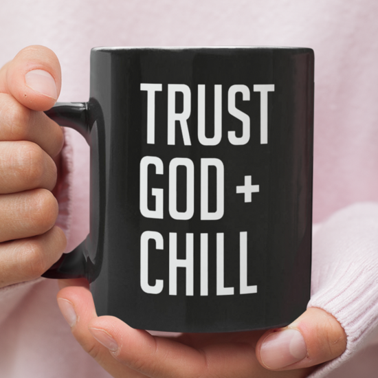 Trust God + Chill Coffee Mug