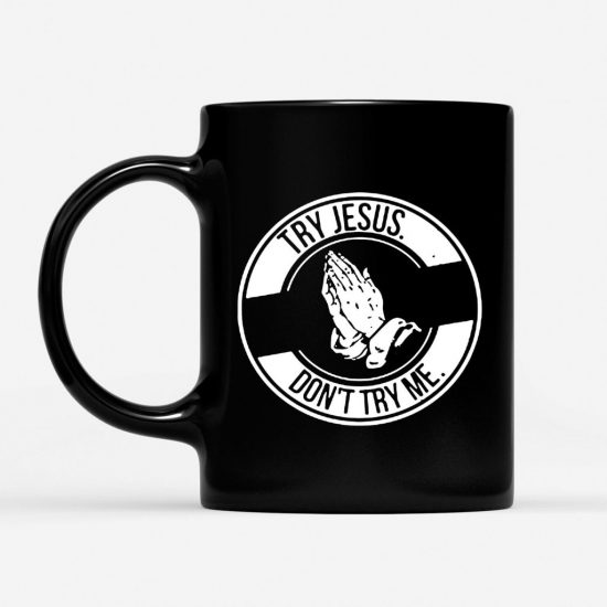 Try Jesus DonT Try Me Coffee Mug 1