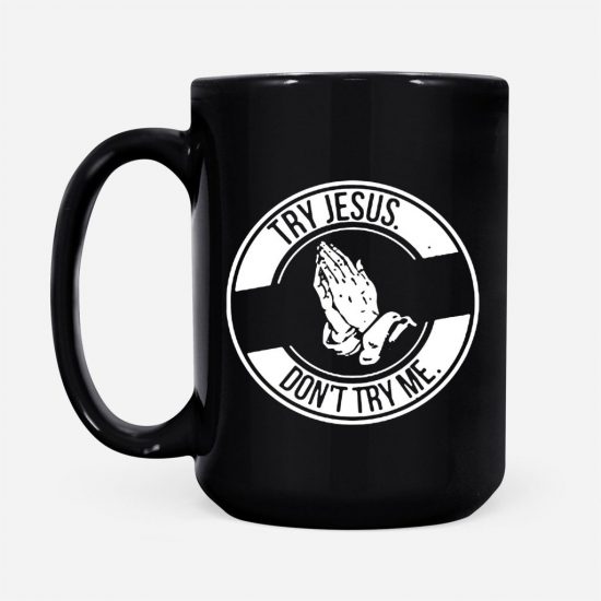 Try Jesus DonT Try Me Coffee Mug 2