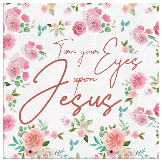 Turn Your Eyes Upon Jesus Canvas Wall Art 2