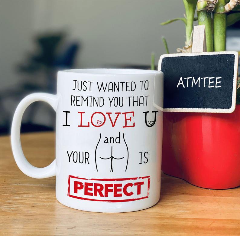 Valentines-Day-Gift-For-Her-Anniversary-Gifts-Just-Wanted-To-Remind-You-That-I-Love-U-Funny-Mug Valentine's Day Gift For Her