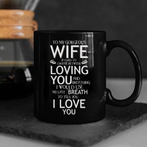 Valentine's Day Gift To My Gorgeous Wife If I Had To Choose Between Loving You Mug