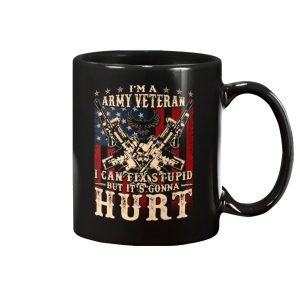 Veteran Mug, I Am Army Veteran I Can Fix Stupid But It's Gonna Hurt 1 I Am Army Veteran I Can Fix Stupid But It's Gonna Hurt