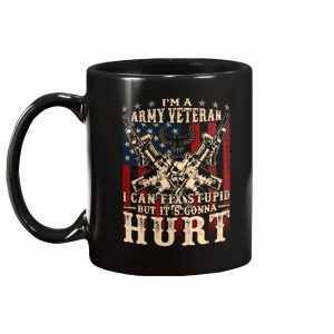 Veteran Mug, I Am Army Veteran I Can Fix Stupid But It's Gonna Hurt 2 Veteran Mug I Am Army Veteran I Can Fix Stupid But Its Gonna Hurt 2