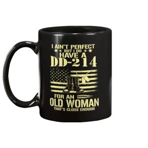 I Ain't Perfect But I Do Have A DD-214 For An Old Woman Mug