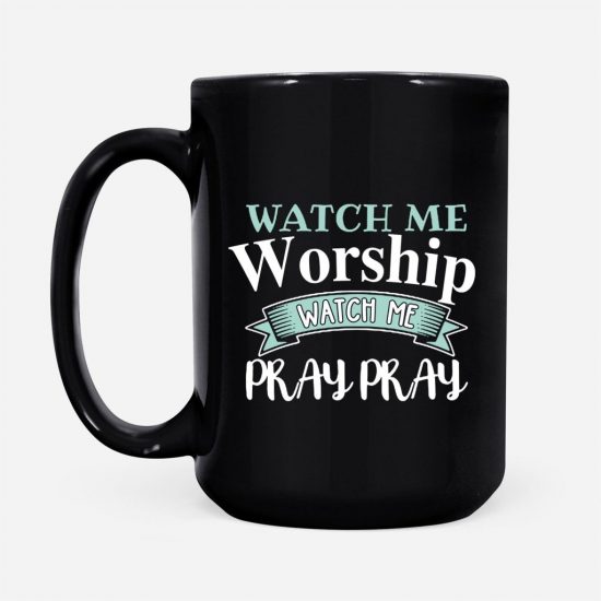 Watch Me Worship Watch Me Pray Pray Coffee Mug 2