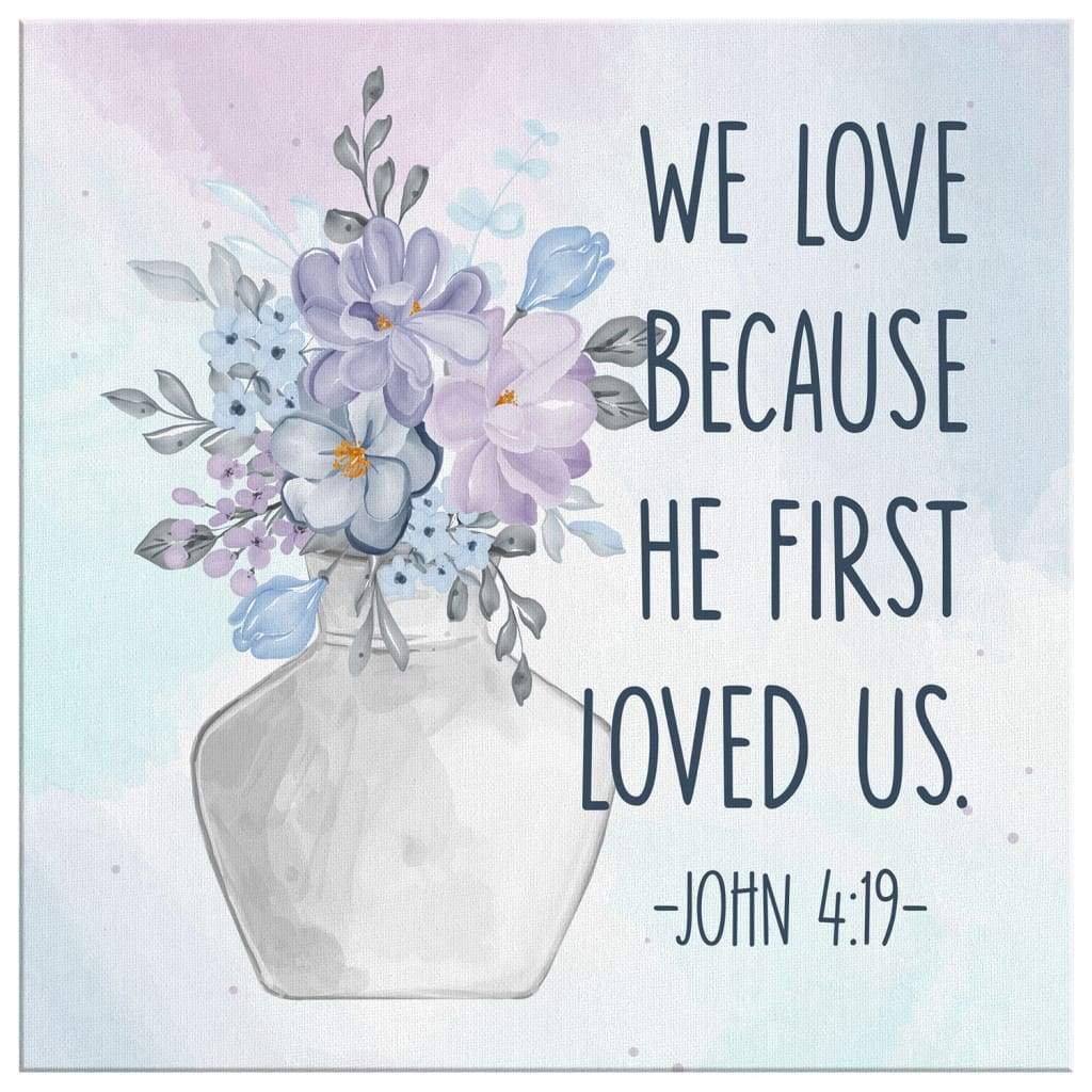 We-Love-Because-He-First-Loved-Us-1-John-419-Canvas-Art-Scripture-Wall-Art-2 We Love Because He First Loved Us 1 John 419 Canvas Art Scripture Wall Art 2