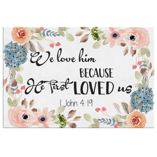 We Love Him Because He First Loved Us 1 John 419 Canvas Bible Verse Wall Art 2