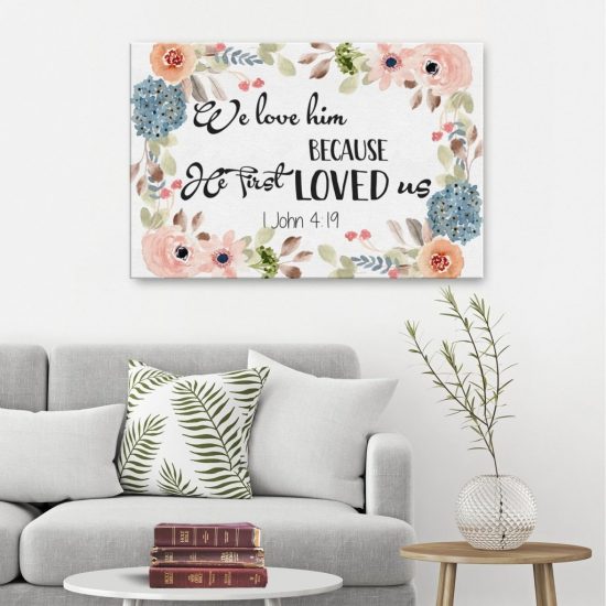 We Love Him Because He First Loved Us 1 John 4:19 Canvas | Bible Verse Wall Art