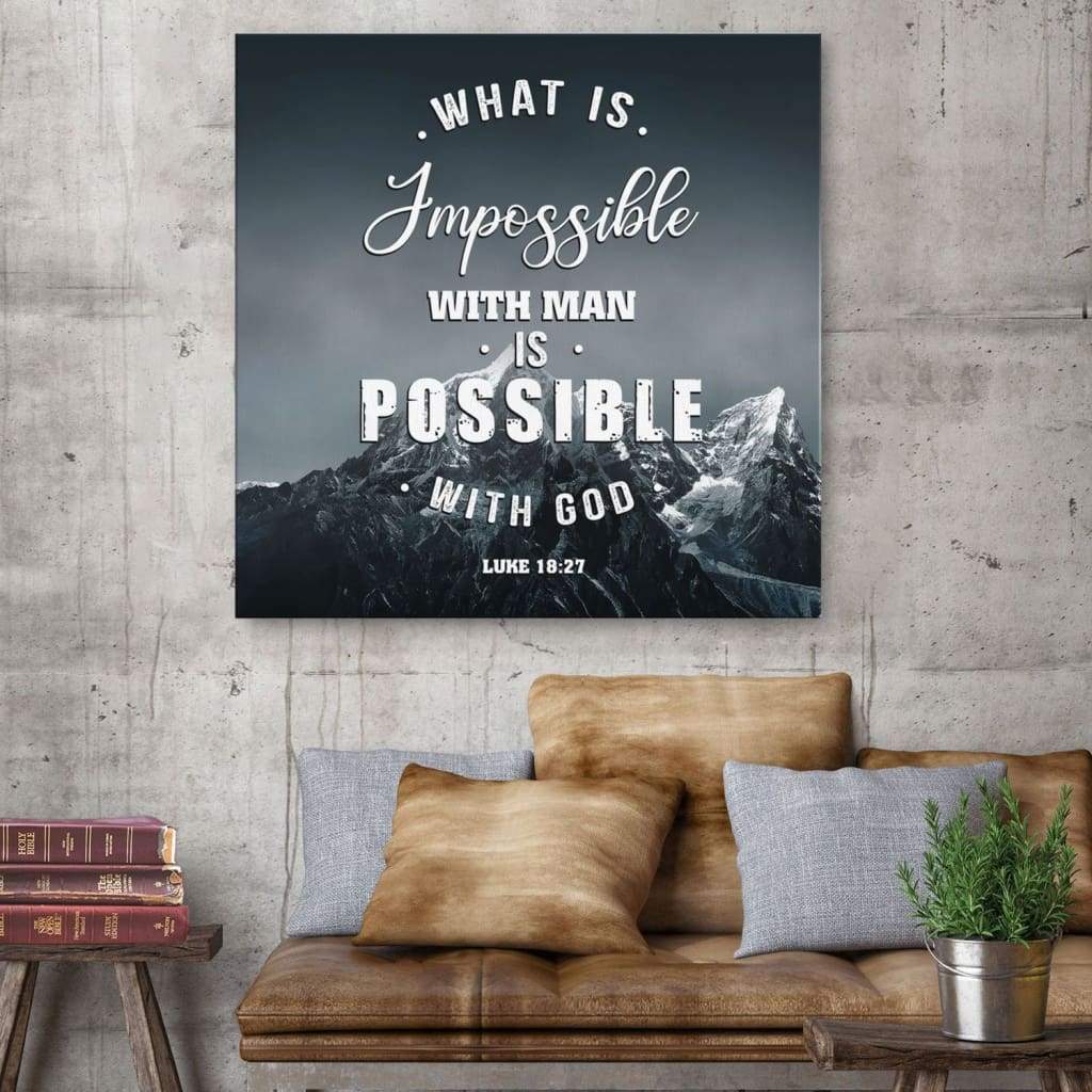 What-Is-Impossible-With-Man-Is-Possible-With-God-Luke-1827-Canvas-Wall-Art What Is Impossible With Man Is Possible With God Luke 18:27 Canvas Wall Art