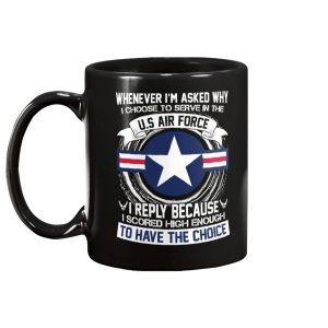 When Ever Im Asked Why I Choose To Serve In The U.S. Air Force Mug 1