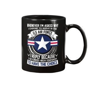 When Ever Im Asked Why I Choose To Serve In The U.S. Air Force Mug 2