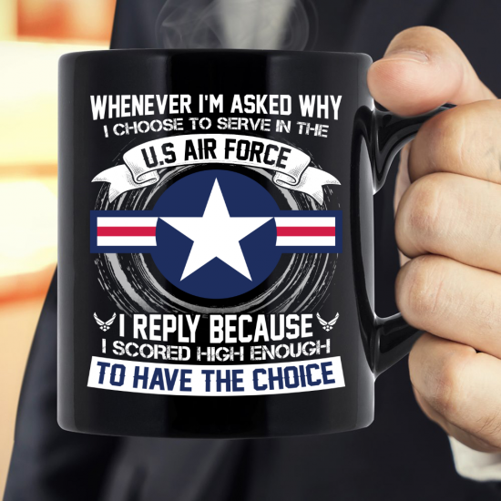 When Ever I'm Asked Why I Choose To Serve In The U.S. Air Force Mug