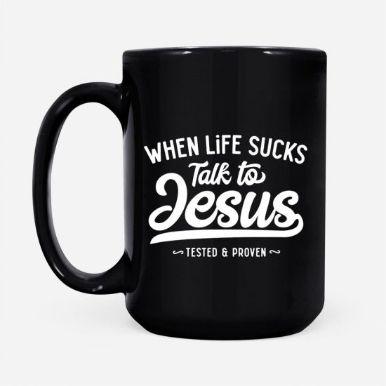 When Life Sucks Talk To Jesus Coffee Mug 2