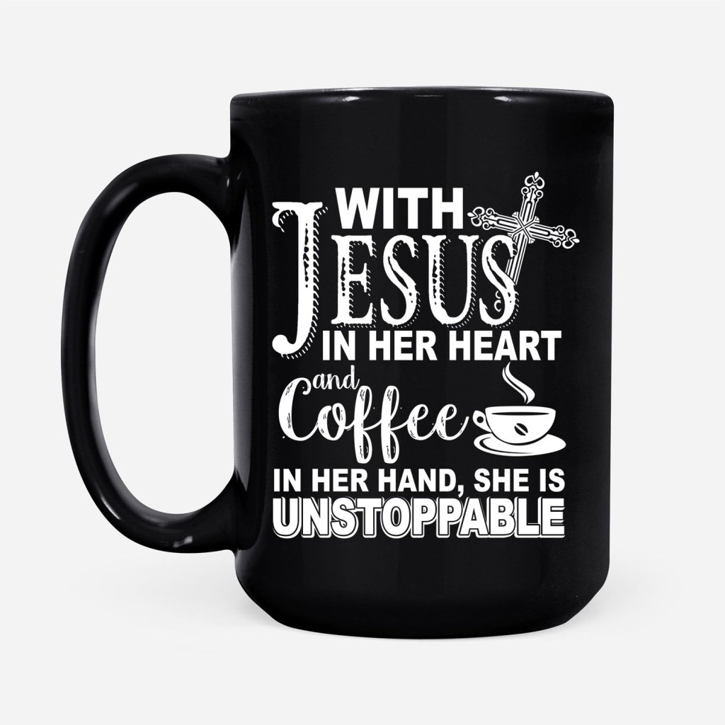 With-Jesus-In-Her-Heart-And-Coffee-In-Her-Hand-She-Is-Unstoppable-Coffee-Mug-2 With Jesus In Her Heart And Coffee In Her Hand She Is Unstoppable Coffee Mug 2