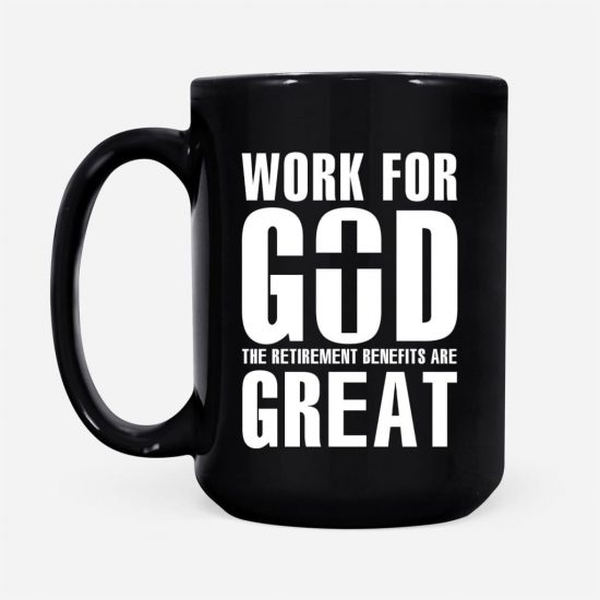 Work For God The Retirement Benefits Are Great Coffee Mug 2