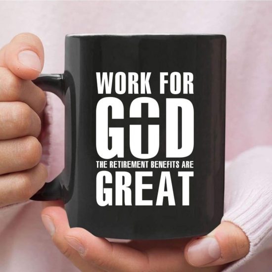 Work For God The Retirement Benefits Are Great Coffee Mug