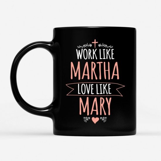 Work Like Martha Love Like Mary Coffee Mug 1