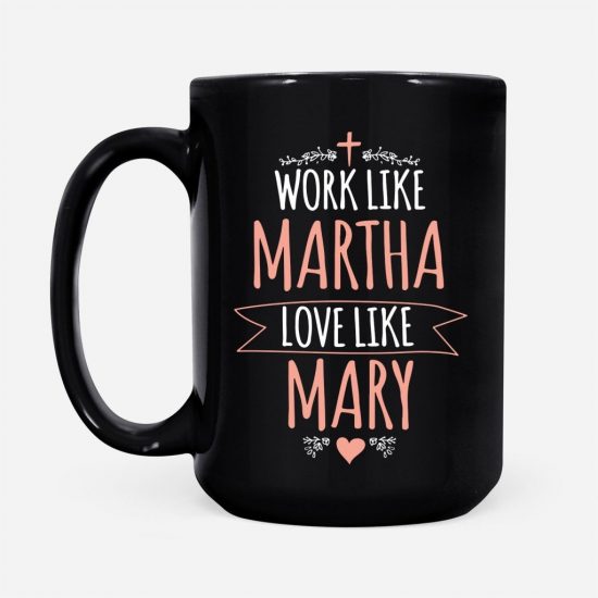Work Like Martha Love Like Mary Coffee Mug 2