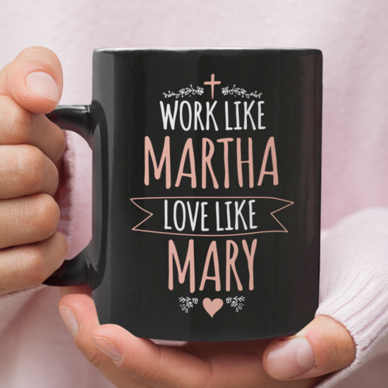 Work Like Martha Love Like Mary Coffee Mug