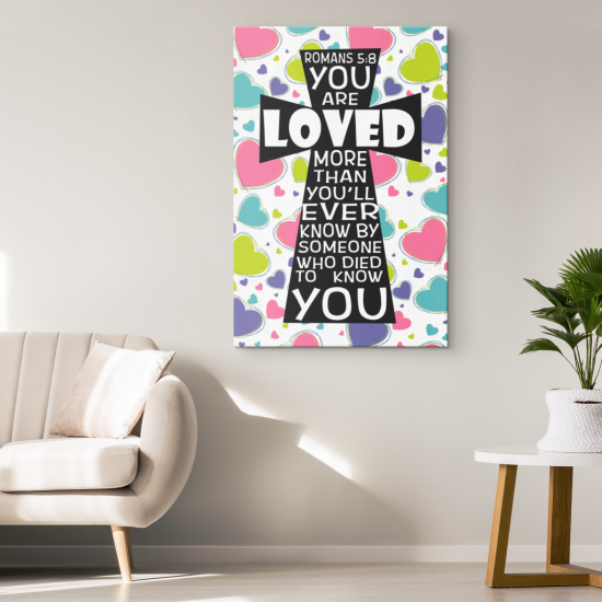 You Are Loved More Than You Will Ever Know Romans 58 Canvas Print 1