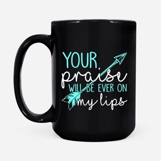 Your Praise Will Be Ever On My Lips Coffee Mug 2