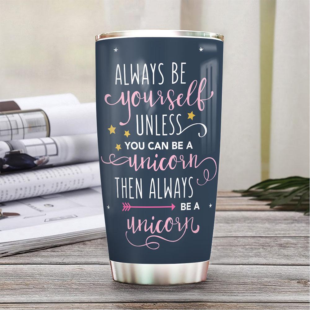 always be yourself unless you can be a unicorn gift for kids gift for unicorn lover sparkle horn unicorn gift for woman stainless steel tumbler 4224