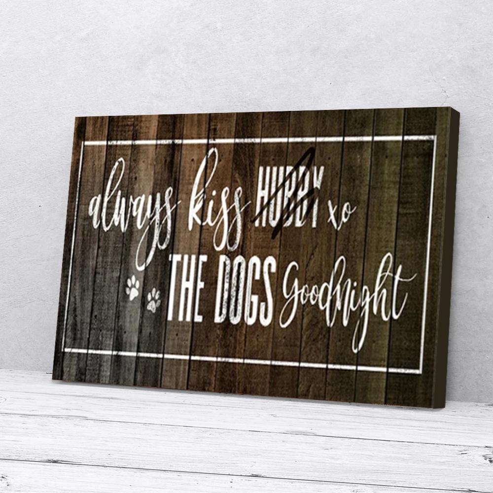 Always Kiss Hubby & The Dogs Goodnight Canvas Prints - Wall Art Decor always kiss hubby the dogs goodnight canvas prints wall art decor 7401